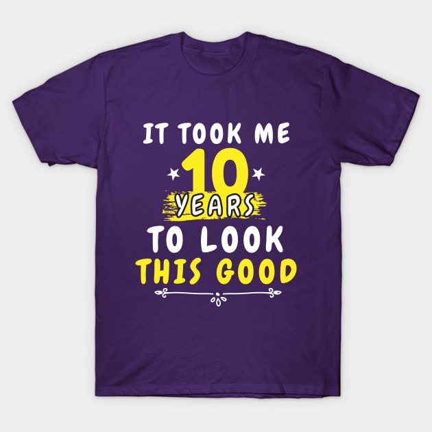 It Took Me 10 years to look this good, Funny Saying 10th Years Old for men and women, and for mom T-Shirt by dianoo